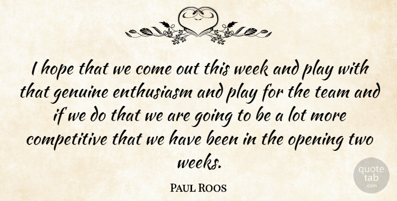 Paul Roos Quote About Enthusiasm, Genuine, Hope, Opening, Team: I Hope That We Come...