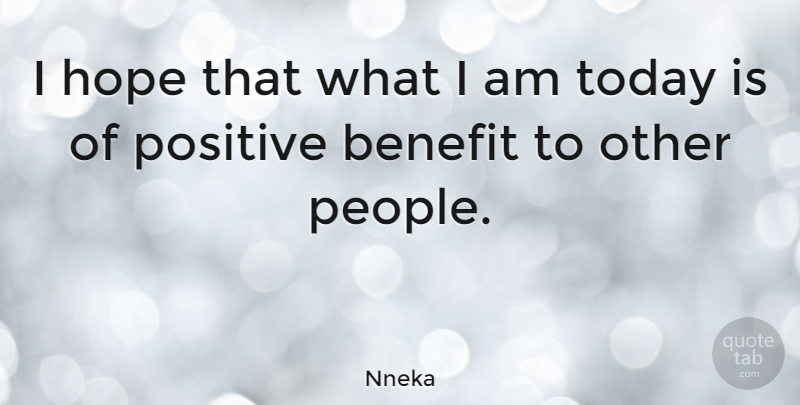 Nneka Quote About People, Today, Benefits: I Hope That What I...