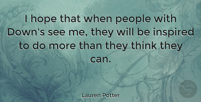 Lauren Potter Quote About Thinking, People, Inspired: I Hope That When People...