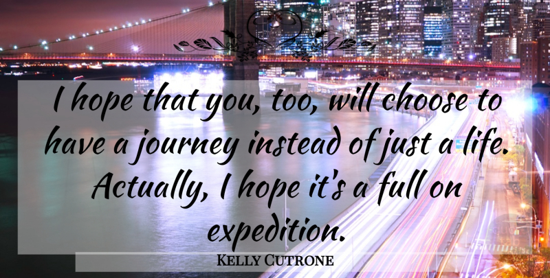 Kelly Cutrone Quote About Journey, Expeditions: I Hope That You Too...