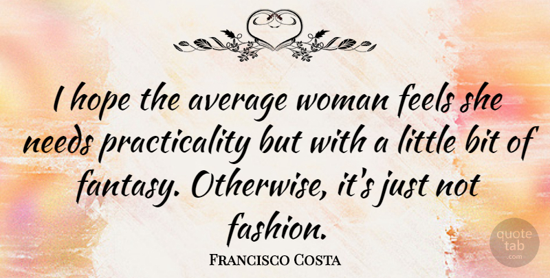 Francisco Costa Quote About Fashion, Average, Littles: I Hope The Average Woman...