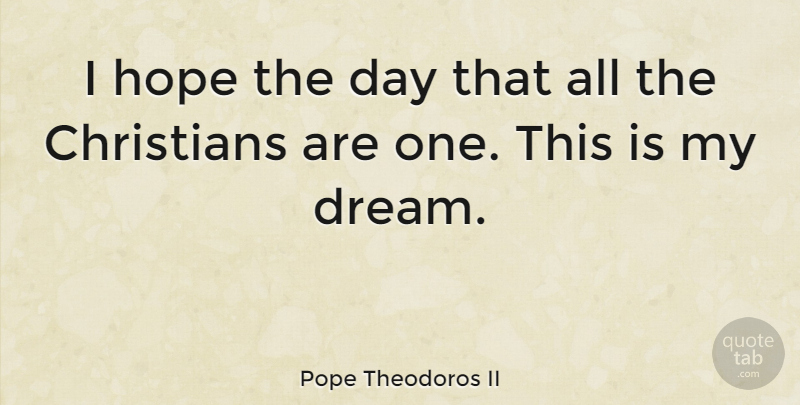 Pope Theodoros II Quote About Hope: I Hope The Day That...