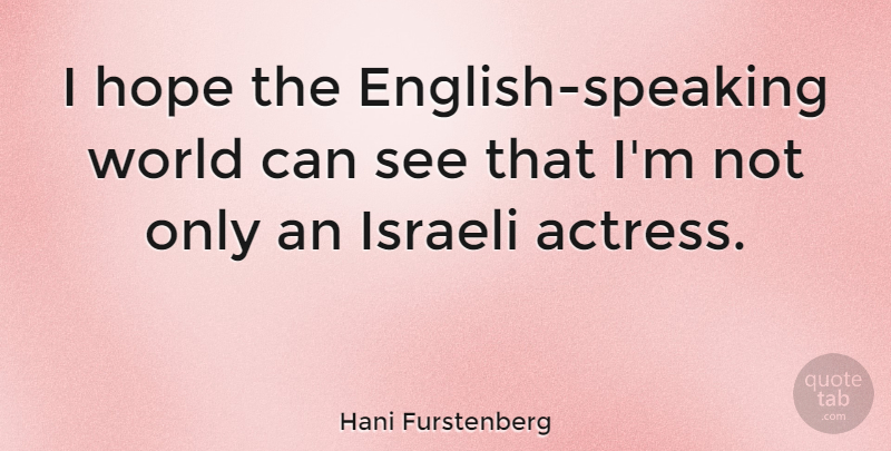 Hani Furstenberg Quote About World, Actresses, Israeli: I Hope The English Speaking...