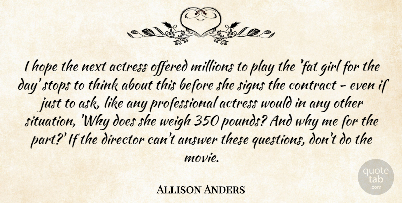 Allison Anders Quote About Actress, Answer, Contract, Director, Hope: I Hope The Next Actress...
