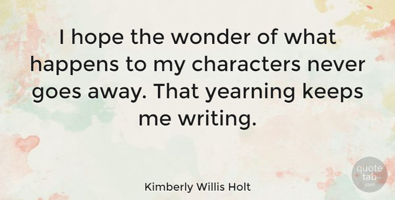 Kimberly Willis Holt Quote About Characters, Goes, Hope, Keeps, Yearning: I Hope The Wonder Of...