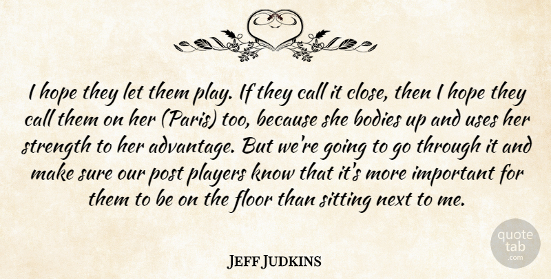 Jeff Judkins Quote About Bodies, Call, Floor, Hope, Next: I Hope They Let Them...