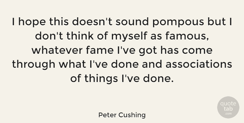 Peter Cushing Quote About Thinking, Association, Sound: I Hope This Doesnt Sound...