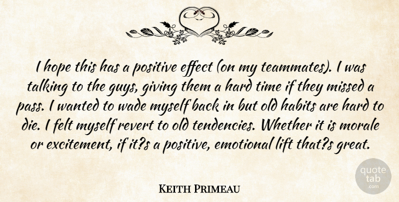Keith Primeau Quote About Effect, Emotional, Felt, Giving, Habits: I Hope This Has A...