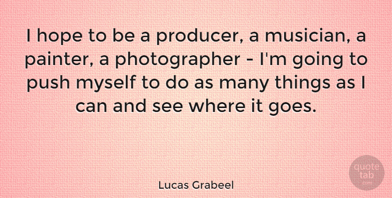 Lucas Grabeel Quote About Photography, Musician, Photographer: I Hope To Be A...