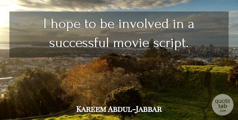 Kareem Abdul-Jabbar Quote About Basketball, Successful, Scripts: I Hope To Be Involved...