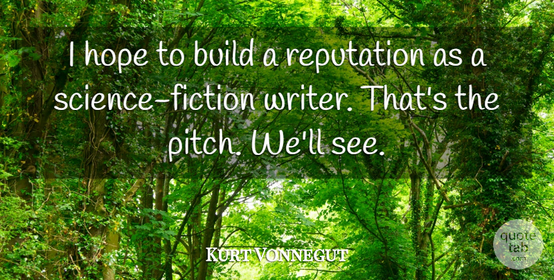 Kurt Vonnegut Quote About Build, Hope: I Hope To Build A...