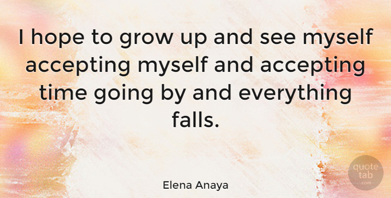 Elena Anaya Quote About Growing Up, Fall, Accepting: I Hope To Grow Up...