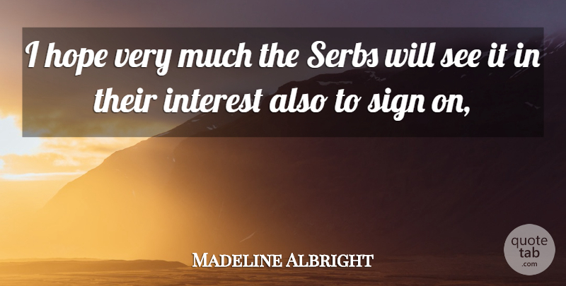 Madeline Albright Quote About Hope, Interest, Sign: I Hope Very Much The...
