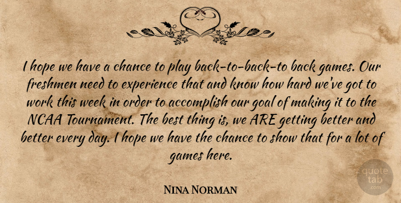 Nina Norman Quote About Accomplish, Best, Chance, Experience, Freshmen: I Hope We Have A...