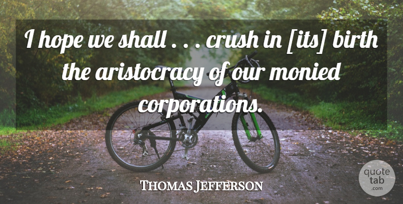 Thomas Jefferson Quote About Crush, Political, Aristocracy: I Hope We Shall Crush...