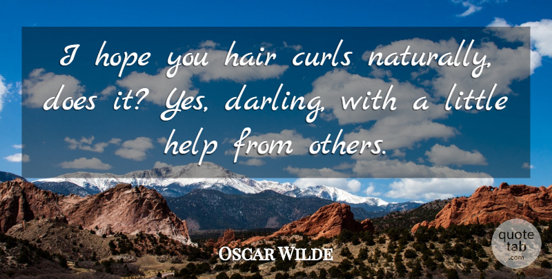 Oscar Wilde Quote About Hair, Doe, Littles: I Hope You Hair Curls...
