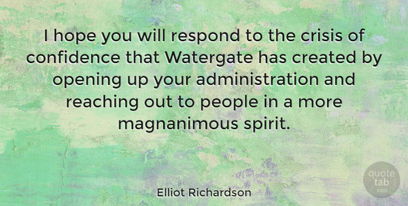 Elliot Richardson Quote About Created, Hope, Opening, People, Reaching: I Hope You Will Respond...