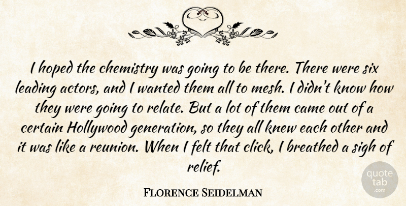 Florence Seidelman Quote About Breathed, Came, Certain, Chemistry, Felt: I Hoped The Chemistry Was...
