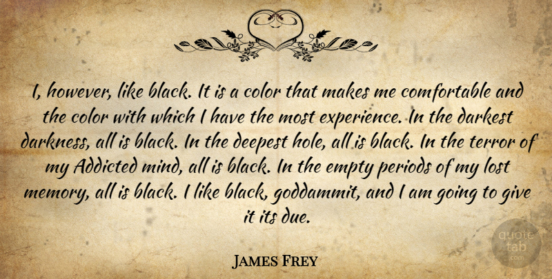 James Frey Quote About Memories, Color, Giving: I However Like Black It...