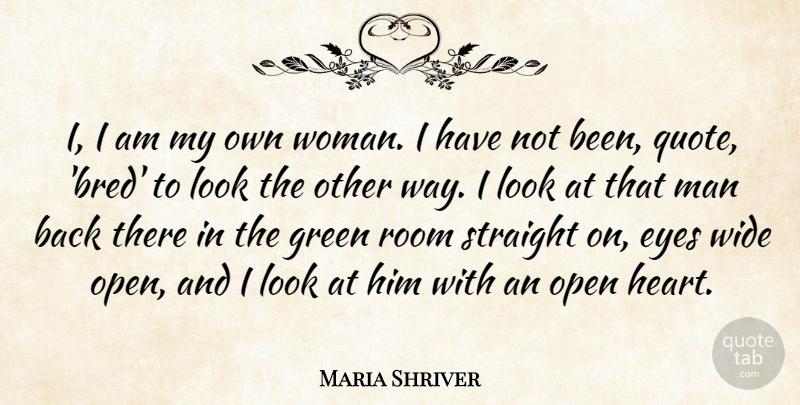 Maria Shriver Quote About Green, Open, Room, Straight, Wide: I I Am My Own...