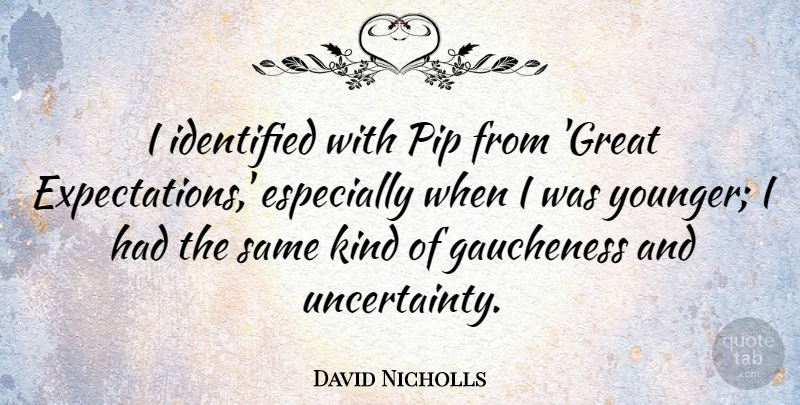David Nicholls Quote About Expectations, Great Expectations, Kind: I Identified With Pip From...