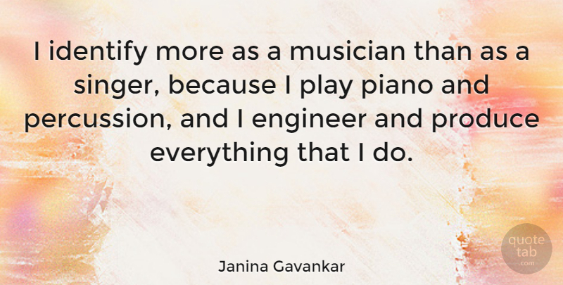 Janina Gavankar Quote About Identify, Musician, Produce: I Identify More As A...