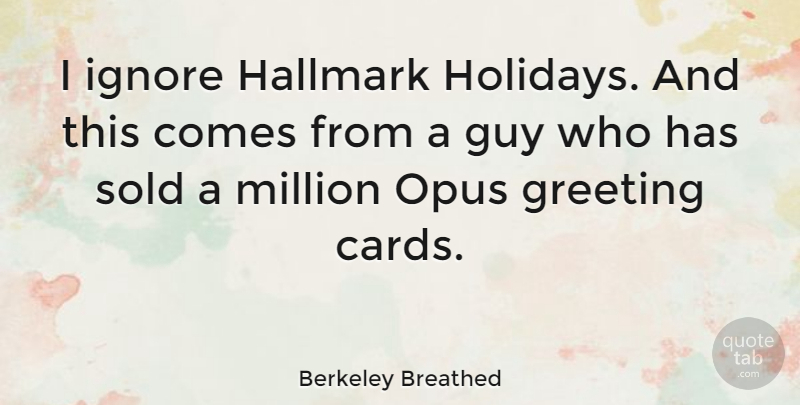 Berkeley Breathed Quote About Holiday, Guy, Cards: I Ignore Hallmark Holidays And...