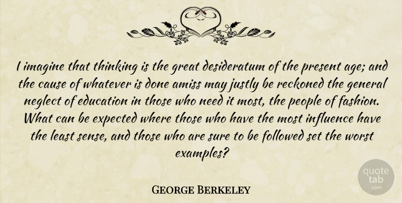 George Berkeley Quote About Fashion, Thinking, People: I Imagine That Thinking Is...