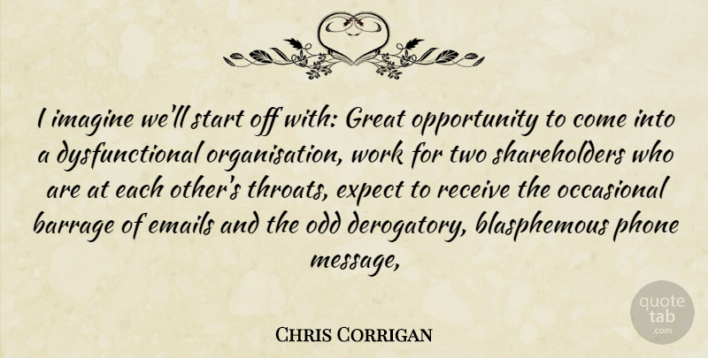 Chris Corrigan Quote About Emails, Expect, Great, Imagine, Occasional: I Imagine Well Start Off...
