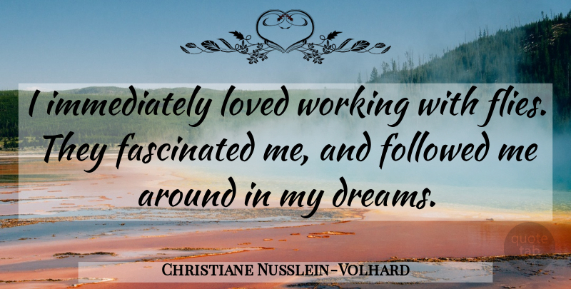 Christiane Nusslein-Volhard Quote About Dream, Genetics, Fascinated: I Immediately Loved Working With...