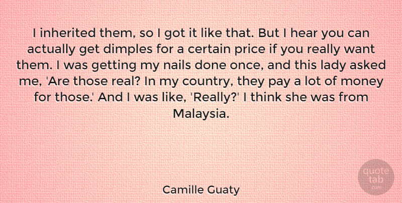 Camille Guaty Quote About Asked, Certain, Inherited, Lady, Money: I Inherited Them So I...