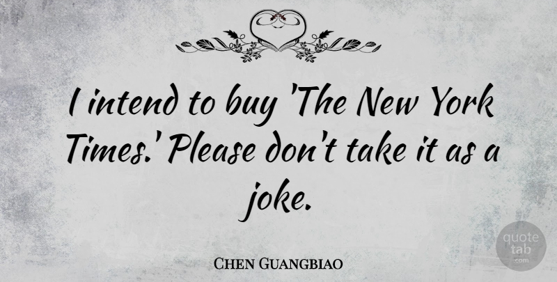 Chen Guangbiao Quote About Intend, York: I Intend To Buy The...