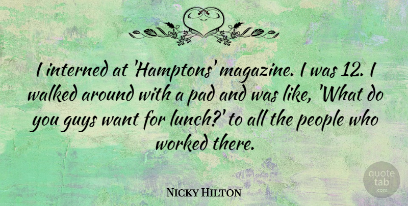 Nicky Hilton Quote About Guys, Pad, People, Walked, Worked: I Interned At Hamptons Magazine...