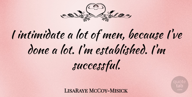 LisaRaye McCoy-Misick Quote About Successful, Men, Done: I Intimidate A Lot Of...