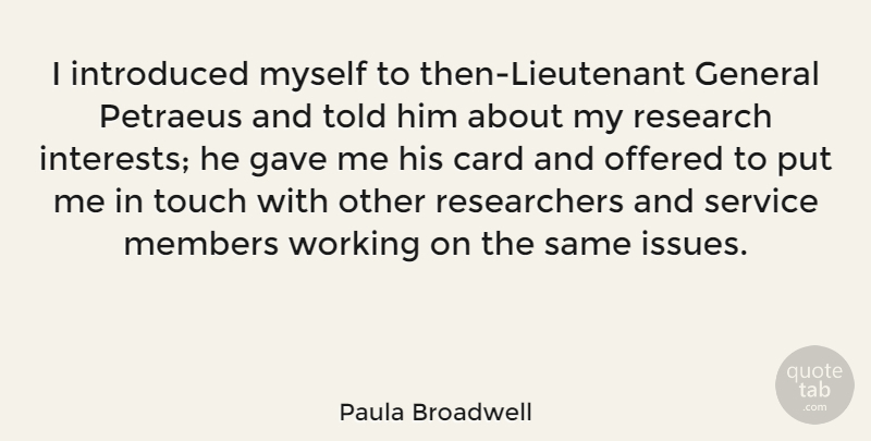 Paula Broadwell Quote About Card, Gave, General, Introduced, Members: I Introduced Myself To Then...