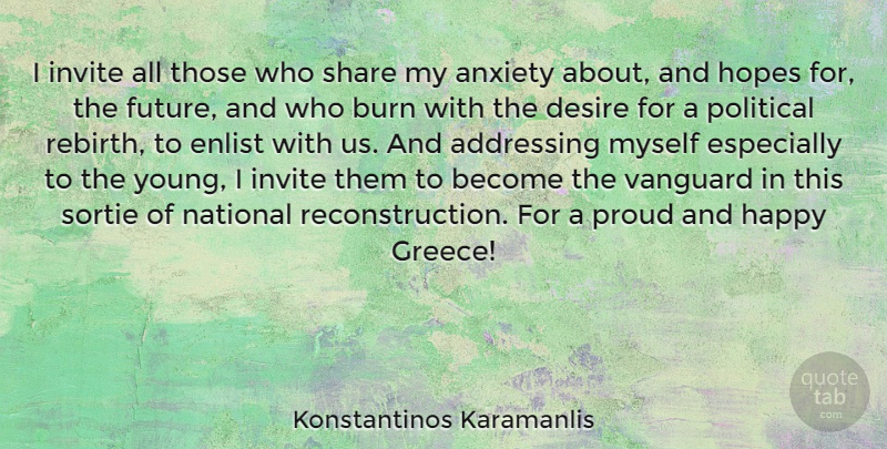 Konstantinos Karamanlis Quote About Addressing, Anxiety, Burn, Desire, Future: I Invite All Those Who...