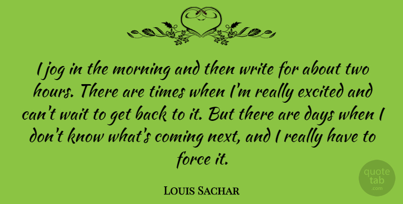Louis Sachar Quote About Morning, Writing, Two: I Jog In The Morning...