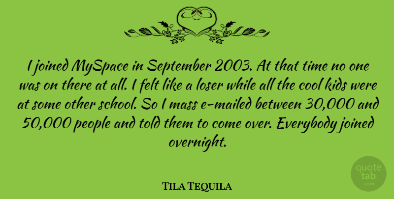 Tila Tequila Quote About School, Kids, People: I Joined Myspace In September...