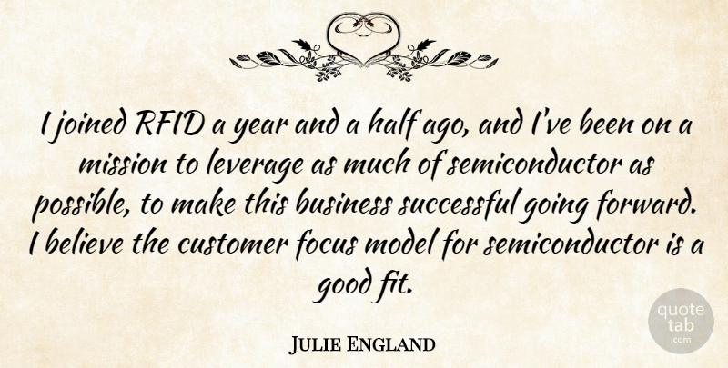 Julie England Quote About Believe, Business, Customer, Focus, Good: I Joined Rfid A Year...