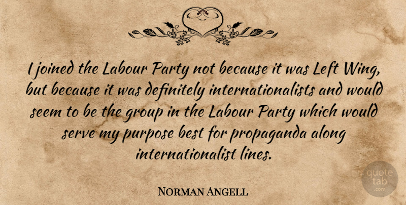 Norman Angell Quote About Party, Wings, Purpose: I Joined The Labour Party...