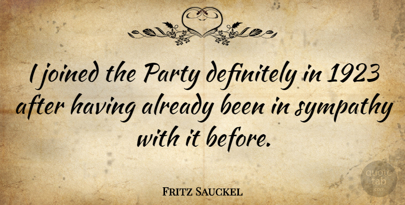 Fritz Sauckel Quote About Sympathy, Party: I Joined The Party Definitely...