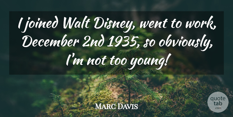 Marc Davis Quote About American Artist, December, Joined, Walt: I Joined Walt Disney Went...