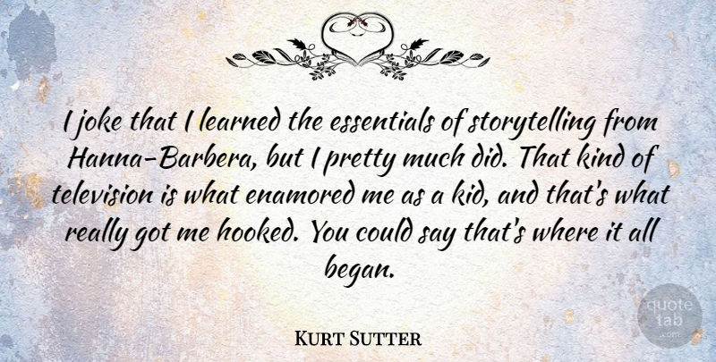 Kurt Sutter Quote About Kids, Television, Essentials: I Joke That I Learned...