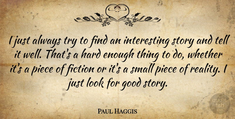 Paul Haggis Quote About Reality, Interesting, Trying: I Just Always Try To...