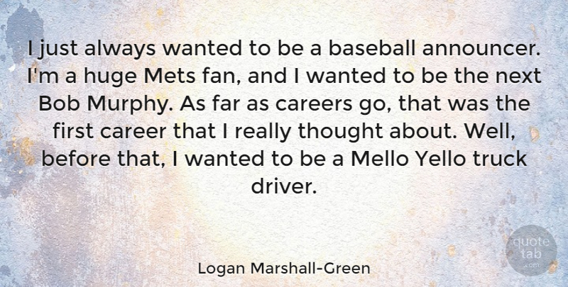 Logan Marshall-Green Quote About Baseball, Careers, Fans: I Just Always Wanted To...