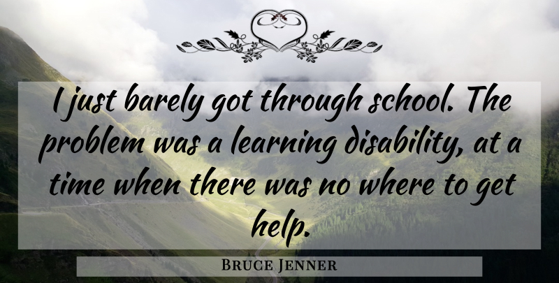 Bruce Jenner Quote About School, Helping, Disability: I Just Barely Got Through...