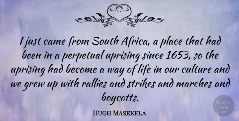 Hugh Masekela Quote About Uprising, Way, Culture: I Just Came From South...