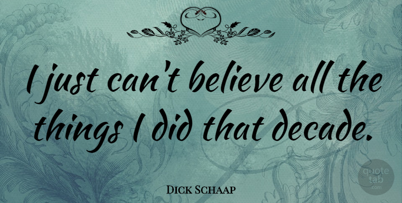 Dick Schaap Quote About American Journalist, Believe: I Just Cant Believe All...