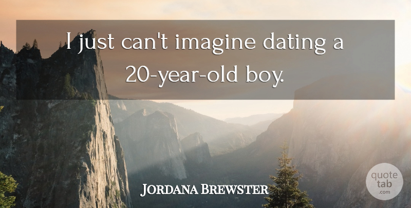 Jordana Brewster Quote About Dating, Imagine: I Just Cant Imagine Dating...