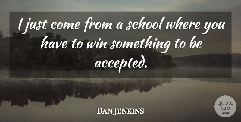 Dan Jenkins Quote About School: I Just Come From A...